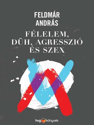 cover image of Félelem, düh, agresszió és szex